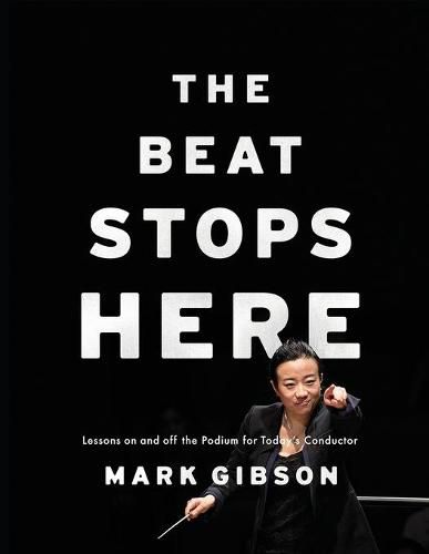 Cover image for The Beat Stops Here: Lessons on and off the Podium for Today's Conductor