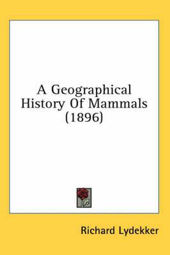 A Geographical History of Mammals (1896)