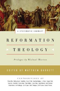 Cover image for Reformation Theology: A Systematic Summary