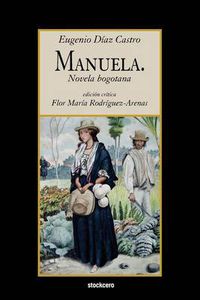 Cover image for Manuela. Novela Bogotana