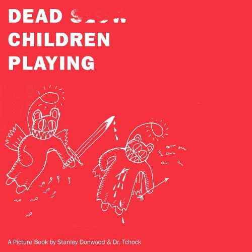 Dead Children Playing: A Picture Book