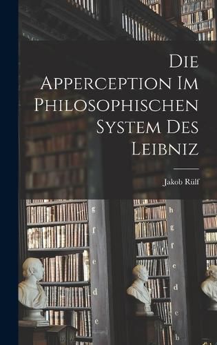 Cover image for Die Apperception Im Philosophischen System Des Leibniz