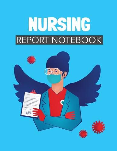 Cover image for Nursing Report Notebook: Patient Care Nursing Report Change of Shift Hospital RN's Long Term Care Body Systems Labs and Tests Assessments Nurse Appreciation Day
