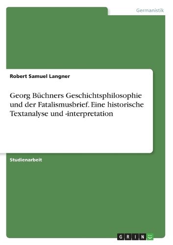 Cover image for Georg Buechners Geschichtsphilosophie und der Fatalismusbrief. Eine historische Textanalyse und -interpretation