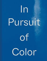 Cover image for In Pursuit of Color: From Fungi to Fossil Fuels: Uncovering the Origins of the World's Most Famous Dyes