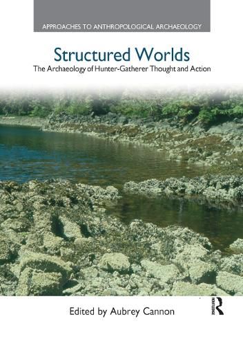 Cover image for Structured Worlds: The Archaeology of Hunter-Gatherer Thought and Action