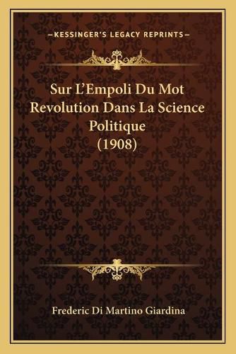 Sur L'Empoli Du Mot Revolution Dans La Science Politique (1908)