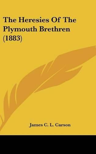 The Heresies of the Plymouth Brethren (1883)