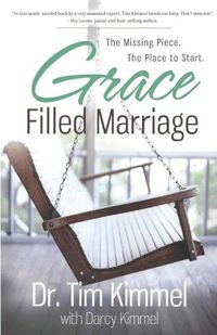 Cover image for Grace Filled Marriage: The Missing Piece. The Place to Start.