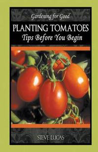 Cover image for Planting Tomatoes: Tips Before You Begin