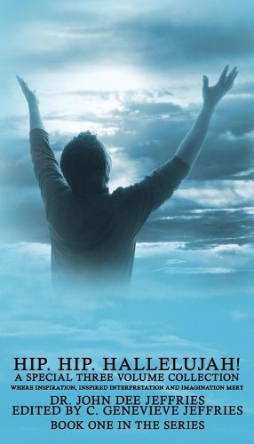 Cover image for Hip. Hip. Hallelujah!: Where Inspiration, Inspired Interpretation and Imagination Meet