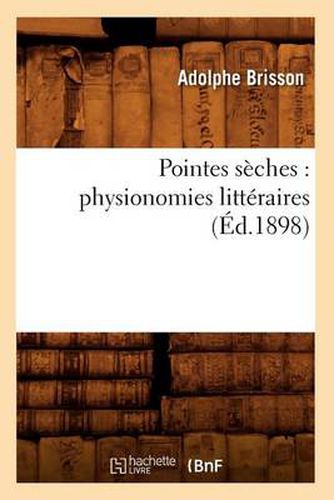 Pointes Seches: Physionomies Litteraires (Ed.1898)