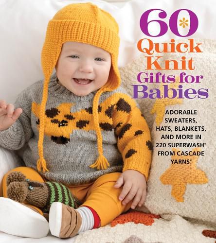 Cover image for 60 Quick Knit Gifts for Babies: Adorable Sweaters, Hats, Blankets, and More in 220 Superwash (R) from Cascade Yarns (R)