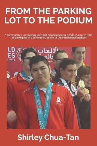 Cover image for From The Parking Lot To The Podium: A community's unwavering love that helped a special needs son move from the parking lot of a community centre to the international podium