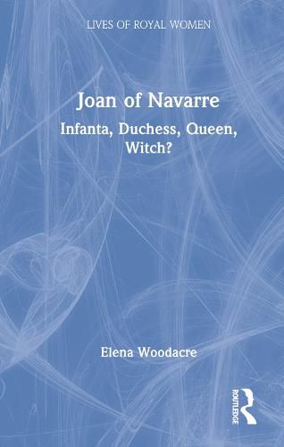 Cover image for Joan of Navarre: Infanta, Duchess, Queen, Witch?