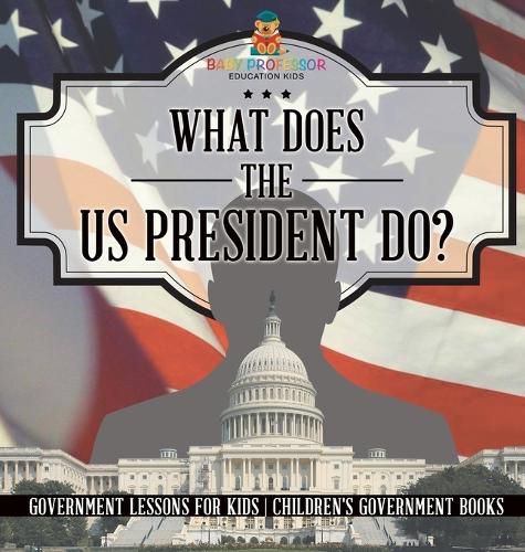 Cover image for What Does the US President Do? Government Lessons for Kids Children's Government Books