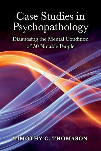 Cover image for Case Studies in Psychopathology: Diagnosing the Mental Condition of 50 Notable People