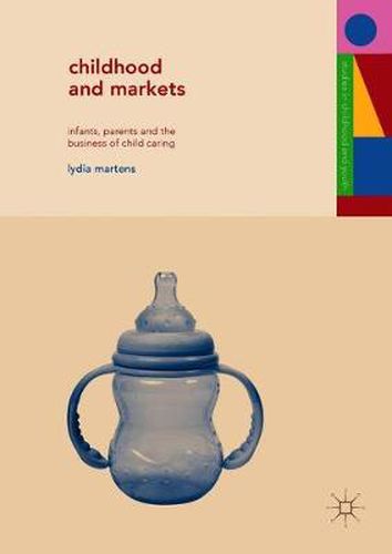 Cover image for Childhood and Markets: Infants, Parents and the Business of Child Caring