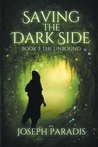 Cover image for Saving The Dark Side Book 3: The Unbound