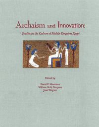 Cover image for Archaism and Innovation: Studies in the Culture of Middle Kingdom Egypt