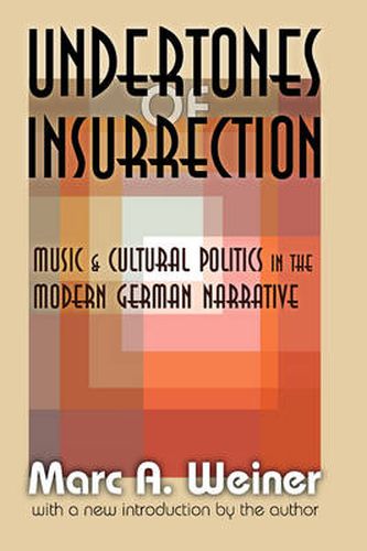 Cover image for Undertones of Insurrection: Music and Cultural Politics in the Modern German Narrative