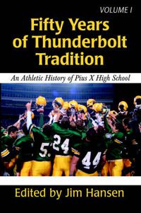 Cover image for Fifty Years of Thunderbolt Tradition: An Athletic History of Pius X High School