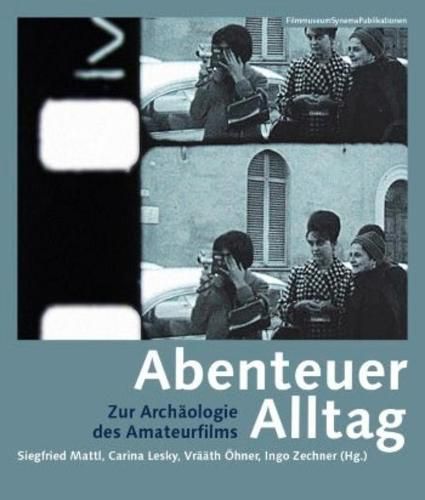 Cover image for Abenteuer Alltag - Zur Archaologie des Amateurfilms