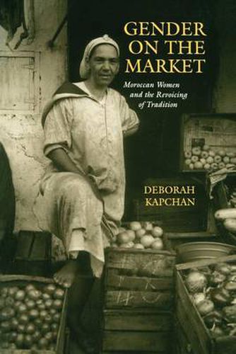 Cover image for Gender on the Market: Moroccan Women and the Revoicing of Tradition