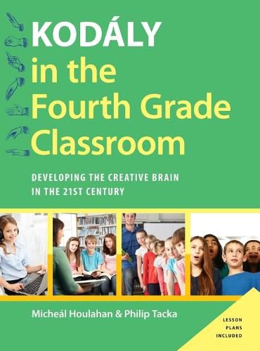 Cover image for Kodaly in the Fourth Grade Classroom: Developing the Creative Brain in the 21st Century