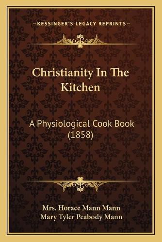 Cover image for Christianity in the Kitchen: A Physiological Cook Book (1858)