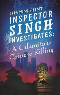 Cover image for Inspector Singh Investigates: A Calamitous Chinese Killing: Number 6 in series