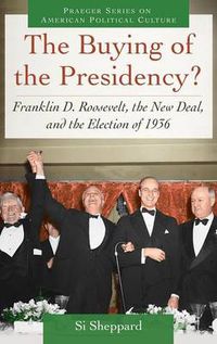 Cover image for The Buying of the Presidency?: Franklin D. Roosevelt, the New Deal, and the Election of 1936