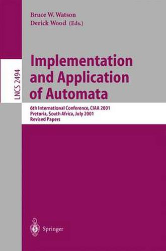 Implementation and Application of Automata: 6th International Conference, CIAA 2001, Pretoria, South Africa, July 23-25, 2001. Revised Papers