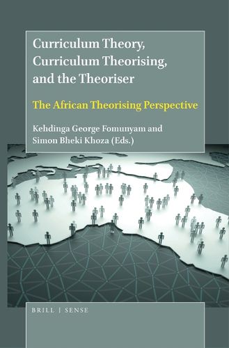 Cover image for Curriculum Theory, Curriculum Theorising, and the Theoriser: The African Theorising Perspective