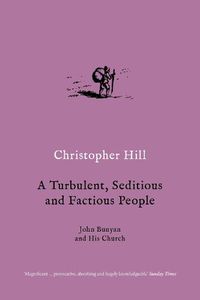 Cover image for A Turbulent, Seditious and Factious People: John Bunyan and His Church