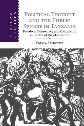 Cover image for Political Thought and the Public Sphere in Tanzania: Freedom, Democracy and Citizenship in the Era of Decolonization