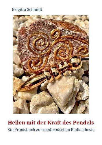 Cover image for Heilen mit der Kraft des Pendels: Ein Praxisbuch zur medizinischen Radiasthesie