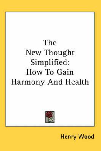 The New Thought Simplified: How to Gain Harmony and Health