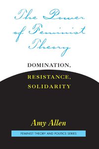 Cover image for The Power of Feminist Theory: Domination, Resistance, Solidarity