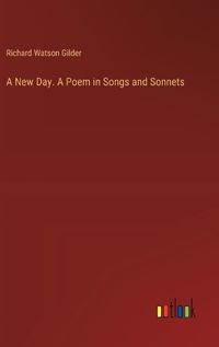 Cover image for A New Day. A Poem in Songs and Sonnets