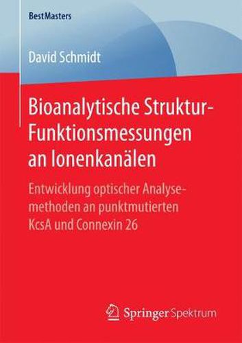 Cover image for Bioanalytische Struktur-Funktionsmessungen an Ionenkanalen: Entwicklung optischer Analysemethoden an punktmutierten KcsA und Connexin 26