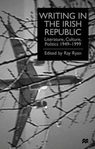 Cover image for Writing in the Irish Republic: Literature, Culture, Politics, 1949-99