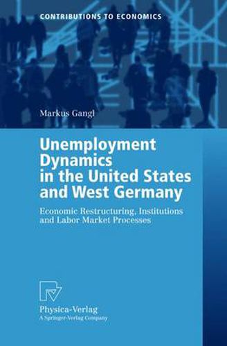 Cover image for Unemployment Dynamics in the United States and West Germany: Economic Restructuring, Institutions and Labor Market Processes