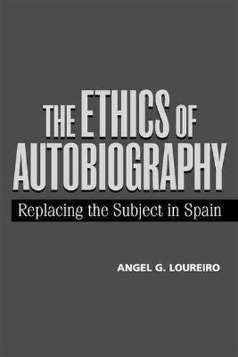 Cover image for The Ethics of Autobiography: Replacing the Subject in Spain