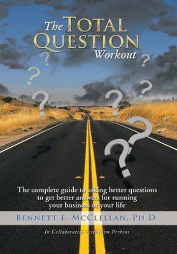 Cover image for The Total Question Workout: The complete guide to asking better questions to get better answers for running your business or your life