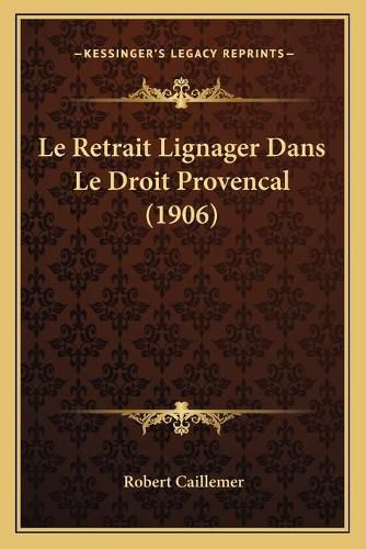 Le Retrait Lignager Dans Le Droit Provencal (1906)