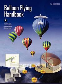 Cover image for Balloon Flying Handbook: FAA-H-8083-11a (Revised)