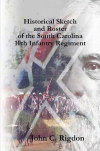 Cover image for Historical Sketch and Roster of the South Carolina 10th Infantry Regiment