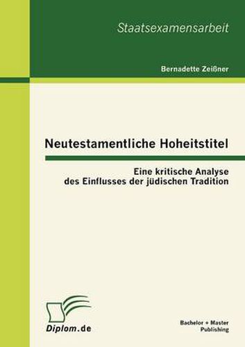 Cover image for Neutestamentliche Hoheitstitel: Eine kritische Analyse des Einflusses der judischen Tradition