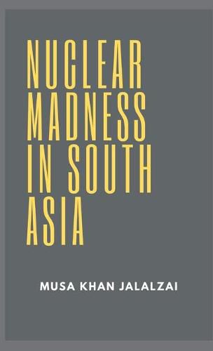 Cover image for Nuclear Madness in South Asia